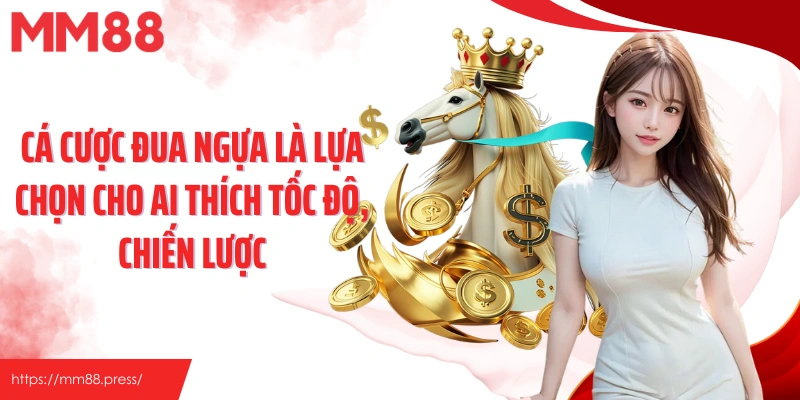 Cá cược đua ngựa là lựa chọn cho ai thích tốc độ, chiến lược