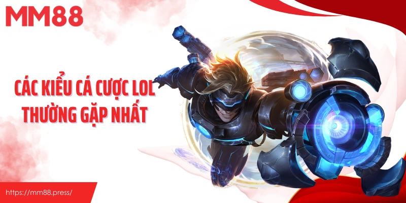 Các kiểu cá cược LOL thường gặp nhất