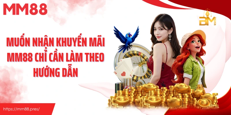 Muốn nhận khuyến mãi MM88 chỉ cần làm theo hướng dẫn