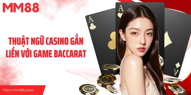 Thuật ngữ tại sảnh casino gắn liền với game Baccarat